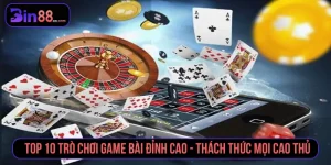 Top 10 trò chơi game bài đỉnh cao - Thách thức mọi cao thủ
